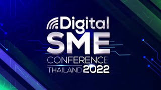 Digital SME Conference Thailand 2022 | ความรู้ครั้งยิ่งใหญ่กลับมาแล้ว ! #DSME2022