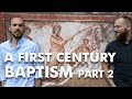 A First Century Baptism, (Part 2) . . . #TheFirst500Years #Baptism #InfantBaptism