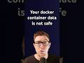 Your Docker container's data is NOT SAFE