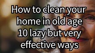 10 Cleaning Hacks when you are Elderly, Disabled, and in Pain ( Lazy but Effective )