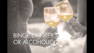 Binge Drinker or Alcoholic?