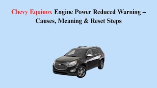 Chevy Equinox Engine Power Reduced Warning – Causes, Meaning & Reset Steps
