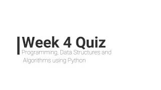 Week 4 Quiz :Programming, Data Structures and Algorithms using Python