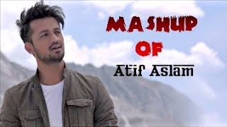 Mashup OF : Atif Aslam ||♡Romantic♡ Song MASHUP 2018