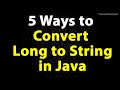 Convert Long to String in Java using 5 ways