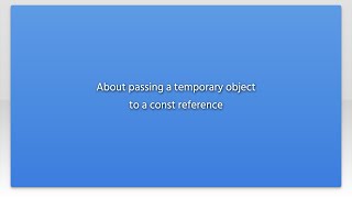 About passing a temporary object to a const reference