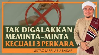 Ustaz Jafri Abu Bakar - Tak Digalakkan Meminta-Minta Kecuali 3 Perkara