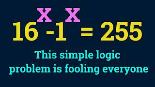 This simple logic problem is fooling everyone | 16^x - 1^x = 255