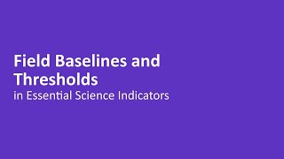 Field Baselines \u0026 Thresholds in Essential Science Indicators