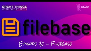 Great Things with Great Tech - Episode 40 -  Filebase