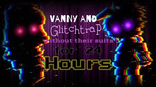 Vanny and Glitchtrap go Without Their Suits for over 24 Hours || FNAF || Gacha • Feva