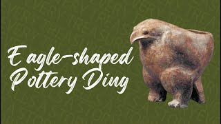 Every Treasure Tells a Story: Eagle-shaped Pottery Ding