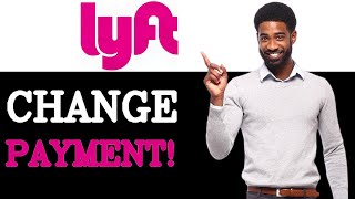 Change Your Default Payment Method In Lyft (2025)