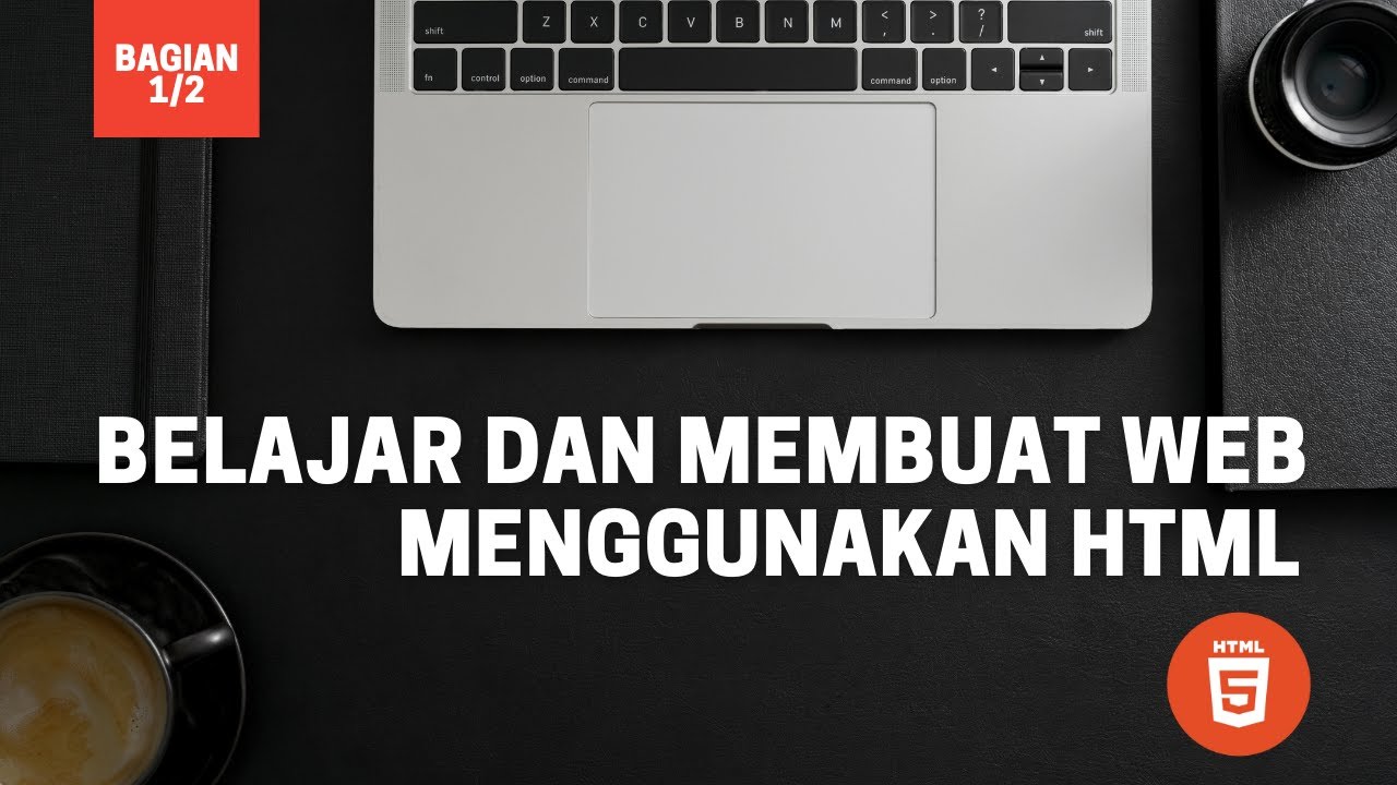 #1 HTML - Belajar Dan Membuat Website Dengan HTML (Bagian 1/2) - YouTube