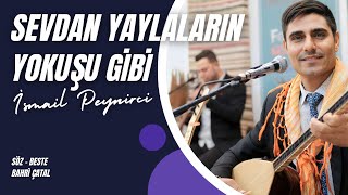 İsmail Peynirci - Sevdan Yaylaların Yokuşu Gibi