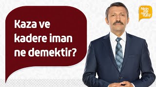 Kaza ve kadere iman ne demektir? - Dr. Bayram Demirtaş