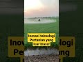 Teknologi Pertanian luar biasa!