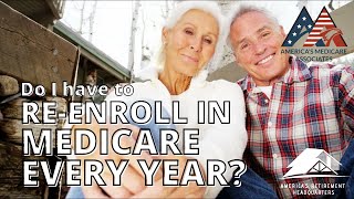 Do I have to re enroll in my Medicare plan every year?