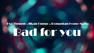 Eva Timush x Ilkan Gunuc x Romanian House Mafia - Bad For You