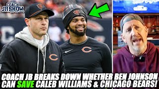 Coach JB Breaks Down Whether Ben Johnson Can SAVE Caleb Williams \u0026 Chicago Bears!