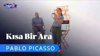 Pablo Picasso | Kısa Bir Ara 16. Bölüm