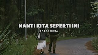Download Lagu NANTI KITA SEPERTI INI BATAS SENJA... MP3 Gratis