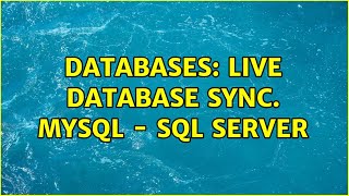 Databases: Live Database Sync. MySQL - SQL Server