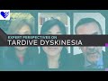 Expert Perspectives on Tardive Dyskinesia | Healthgrades