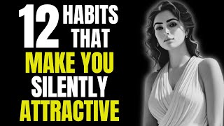 How to Be SILENTLY Attractive and Unspokenly Irresistible - 12 Socially Attractive Habits |Stoicism