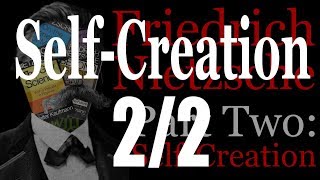 Intro to Nietzsche 2: Self-Creation (2/2)