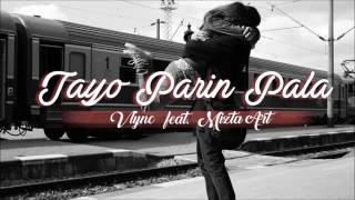 Vlync - Tayo Parin Pala feat. Mizta Art