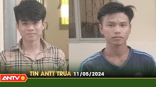 Tin tức an ninh trật tự nóng, thời sự Việt Nam mới nhất 24h trưa ngày 11/5 | ANTV