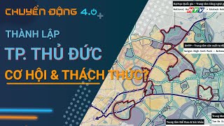 Thành lập thành phố Thủ Đức: Cơ hội và thách thức? | Chuyển động 4.0