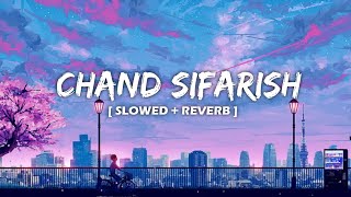 Chand Sifarish [Slowed + Reverb] - Shaan | Fanna | Amir Khan | Kajol | MSK - LOFI MUSIC