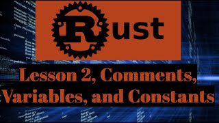 Rust Lesson 2 - Comments, Variables, and Constants