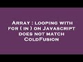 Array : looping with for ( in ) on Javascript does not match ColdFusion