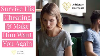 Survive Cheating & Make Him Want You Again | Adrienne Everheart