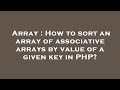 Array : How to sort an array of associative arrays by value of a given key in PHP?