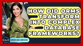 How Did ORMs Transform Into Complex Database Frameworks? - Server Logic Simplified