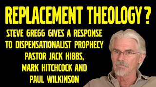 Replacement Theology? - Steve Gregg Responds to Prophecy Pastors Jack Hibbs, Hitchcock and Wilkinson