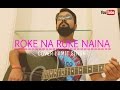 ROKE NA RUKE NAINA COVER | VARUN DHAVAN | ALIA BHATT | BADRINATH KI DULHANIA | ft. AMIT SINGH