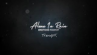 Alone In Rain | Rain Mashup | Emotions Mashup | trendpk