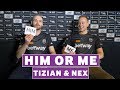 Him or Me | nex & tiziaN