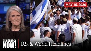 Top U.S. & World Headlines — May 15, 2026