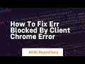 How to fix err blocked by client chrome error
