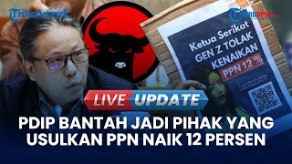 🔴 LIVE UPDATE | PDIP Bantah Jadi Pihak yang Usulkan PPN Naik 12 Persen: Inisiasi Pemerintah Jokowi