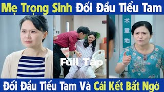 Review Phim Full Tập: Mẹ Trọng Sinh Đối Đầu Tiểu Tam Và Cái Kết Bất Ngờ