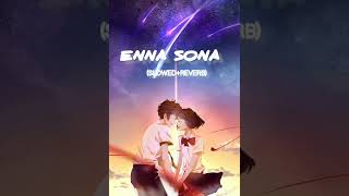 ENNA SONA lofi /full song/Arijit Singh (slowed+reverb)