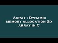 Array : Dynamic memory allocation 2d array in C