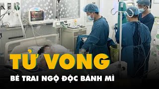 Sau một tháng hồi sức tích cực, bé trai ngộ độc bánh mì ở Đồng Nai đã tử vong